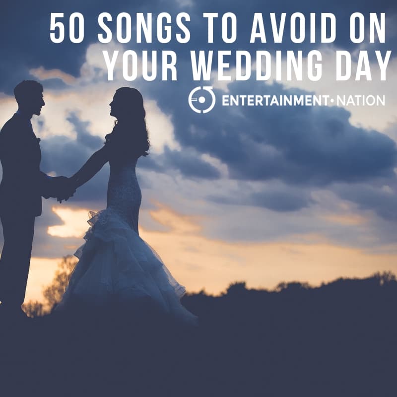 50 Songs To Avoid On Your Wedding Day