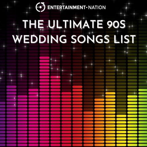 The Ultimate 90s Wedding Songs List! - Entertainment Nation Blog